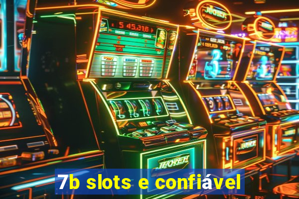 7b slots e confiável