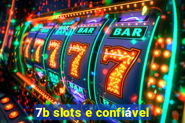 7b slots e confiável