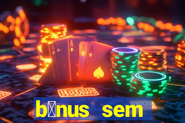 b么nus sem dep贸sito casino