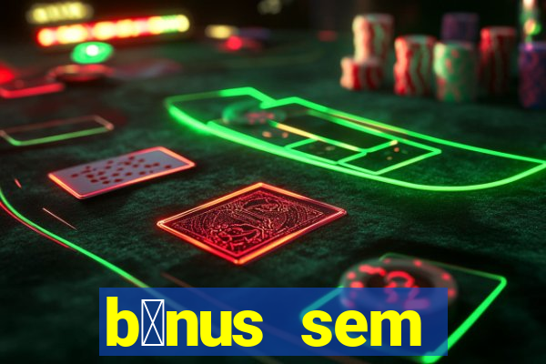 b么nus sem dep贸sito casino