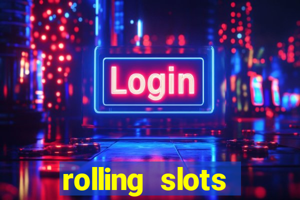 rolling slots casino login