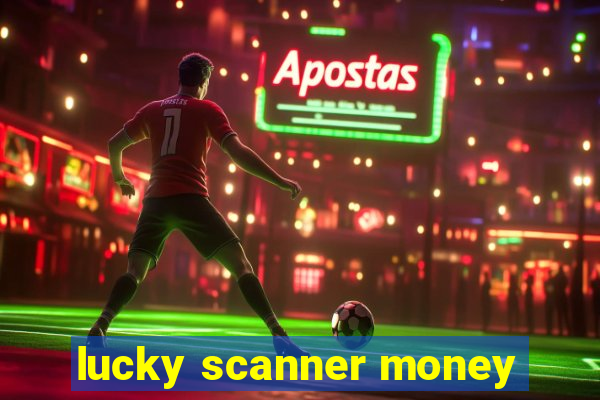 lucky scanner money