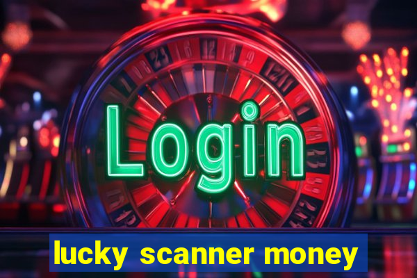 lucky scanner money