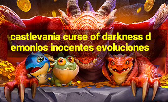 castlevania curse of darkness demonios inocentes evoluciones