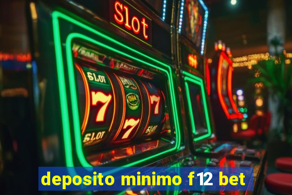 deposito minimo f12 bet