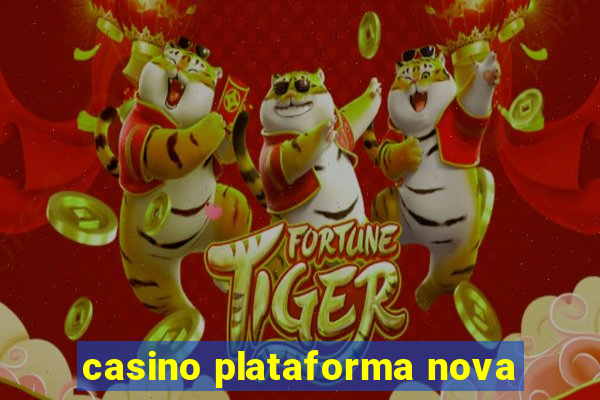 casino plataforma nova