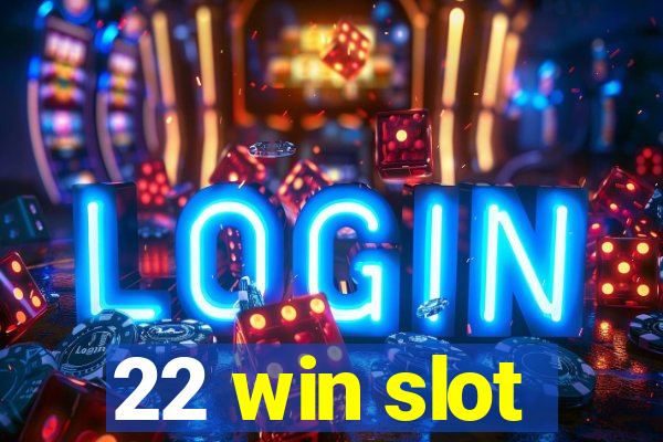 22 win slot