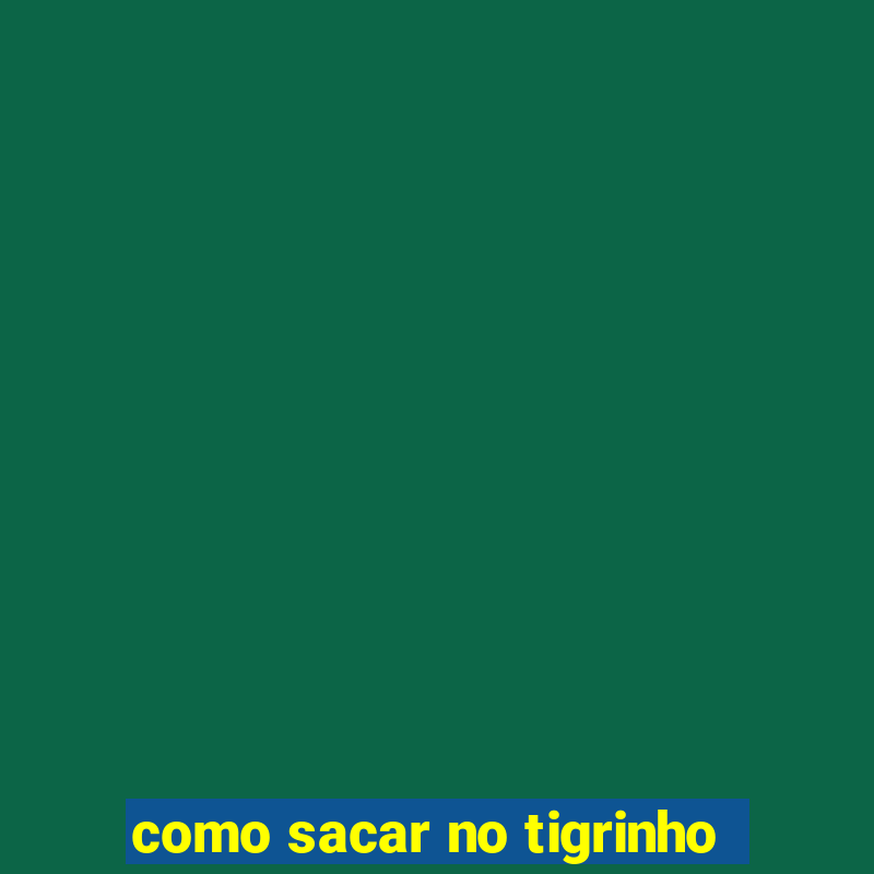 como sacar no tigrinho