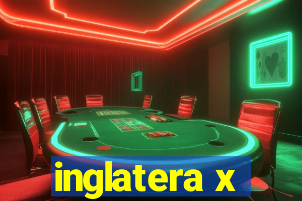 inglatera x