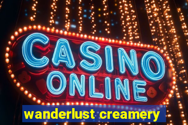 wanderlust creamery