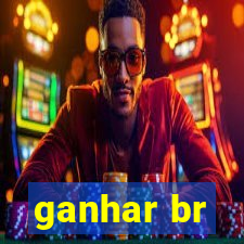 ganhar br