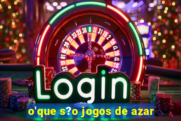 o'que s?o jogos de azar