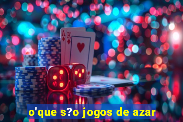 o'que s?o jogos de azar