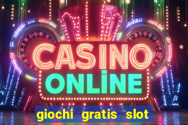 giochi gratis slot machine 2023