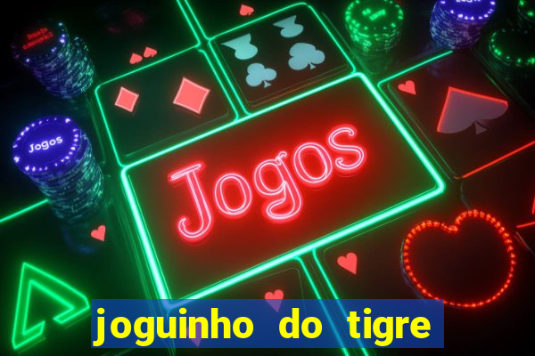 joguinho do tigre que d谩 dinheiro