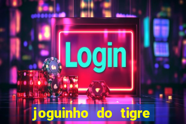 joguinho do tigre que d谩 dinheiro