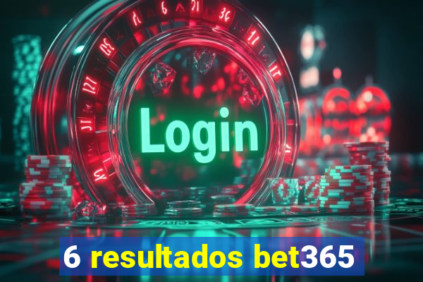 6 resultados bet365