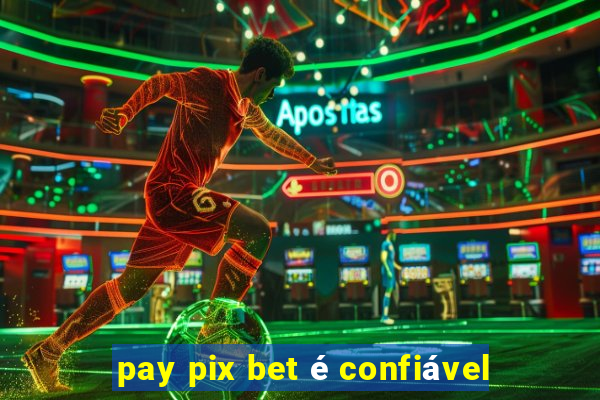 pay pix bet é confiável