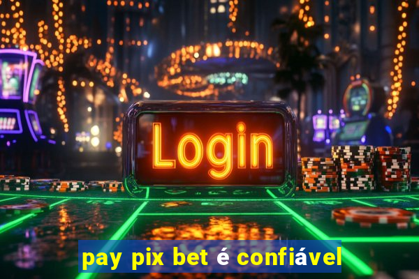 pay pix bet é confiável