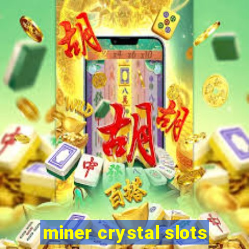 miner crystal slots