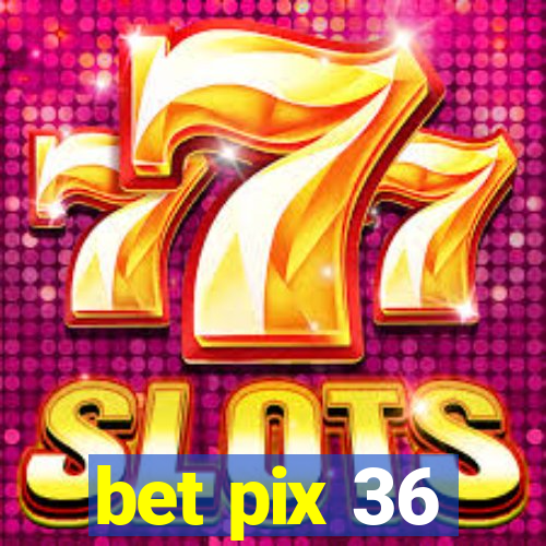 bet pix 36