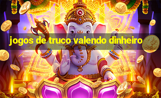 jogos de truco valendo dinheiro