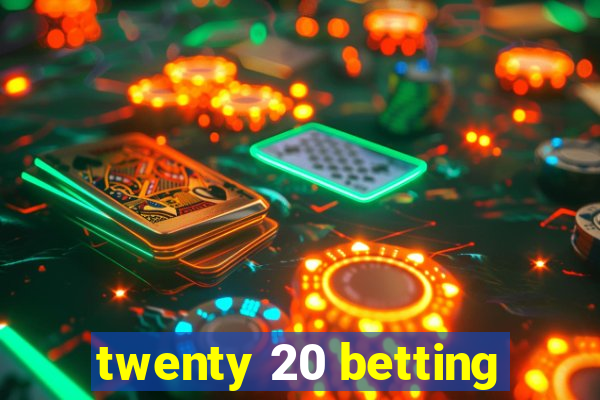 twenty 20 betting