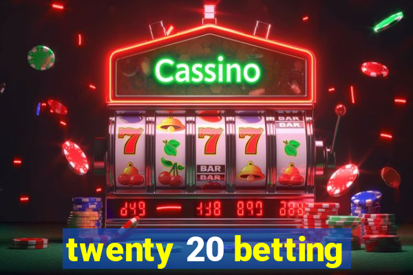 twenty 20 betting