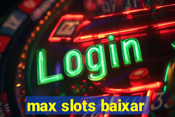 max slots baixar