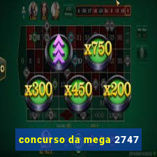 concurso da mega 2747