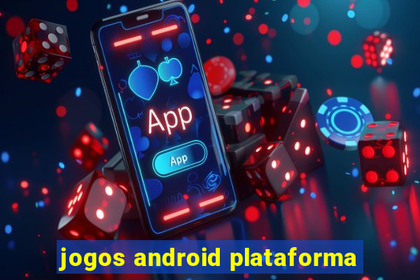 jogos android plataforma