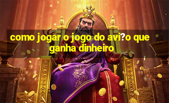 como jogar o jogo do avi?o que ganha dinheiro