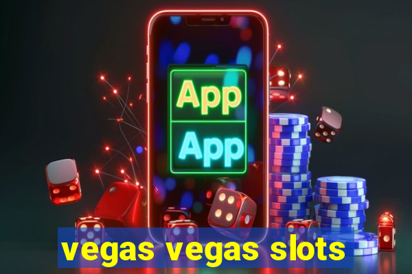 vegas vegas slots