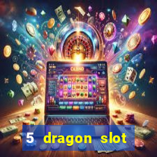 5 dragon slot machine free play