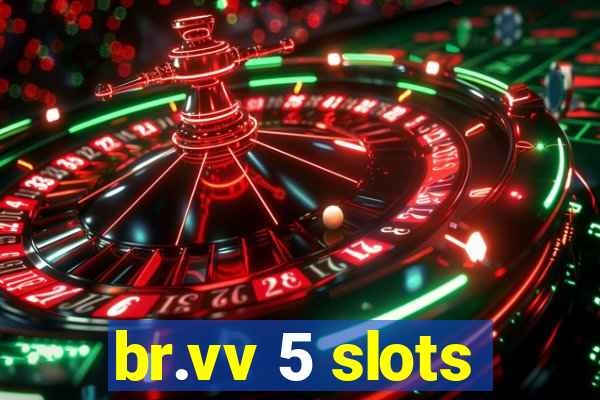 br.vv 5 slots