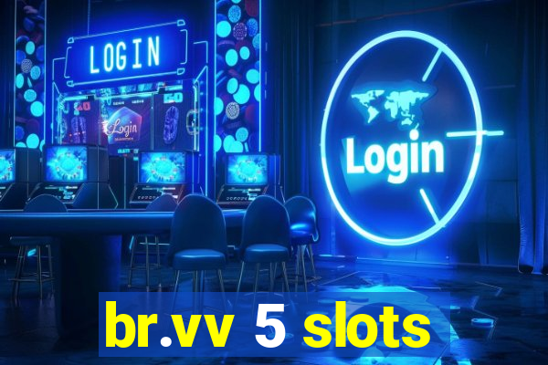 br.vv 5 slots