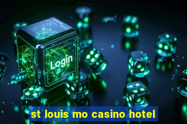 st louis mo casino hotel