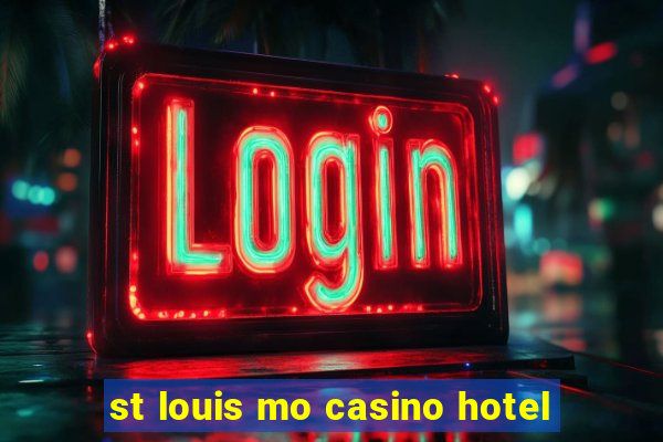 st louis mo casino hotel