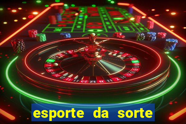 esporte da sorte casino mobile