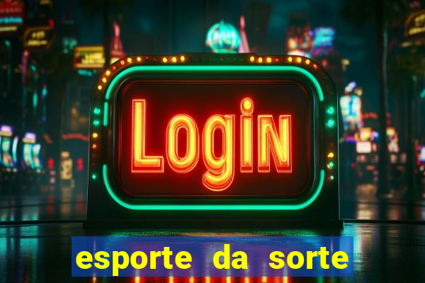 esporte da sorte casino mobile