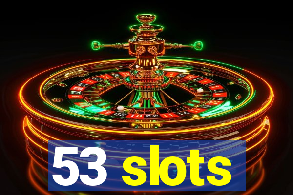 53 slots