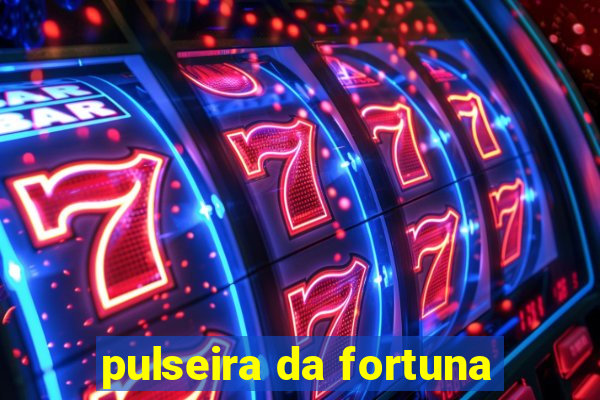 pulseira da fortuna