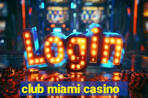 club miami casino