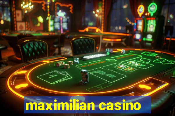 maximilian casino