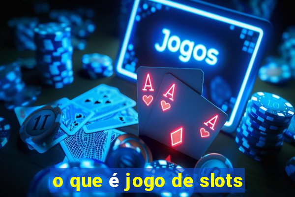 o que é jogo de slots