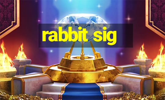 rabbit sig