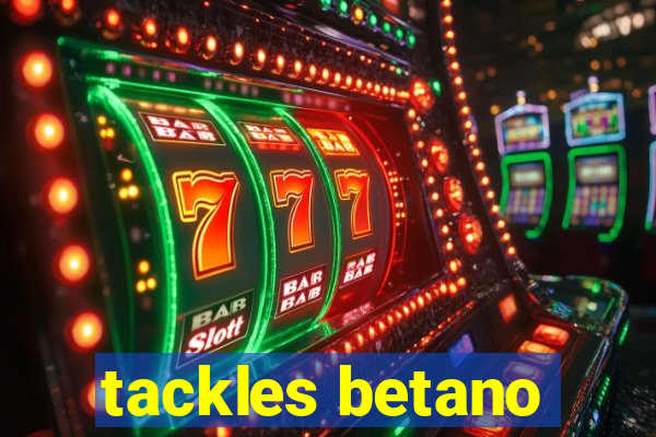 tackles betano