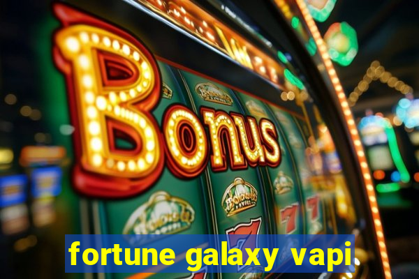 fortune galaxy vapi