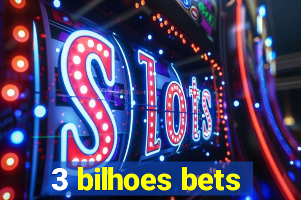 3 bilhoes bets