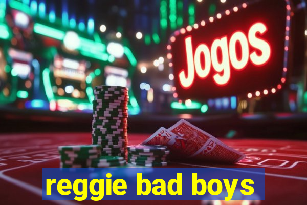 reggie bad boys